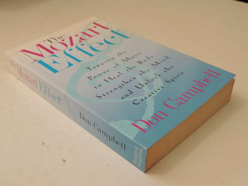 The Mozart Effect: Tapping The Power Of Music To Heal The Body, Strengthen The Mind ....Don Campbell