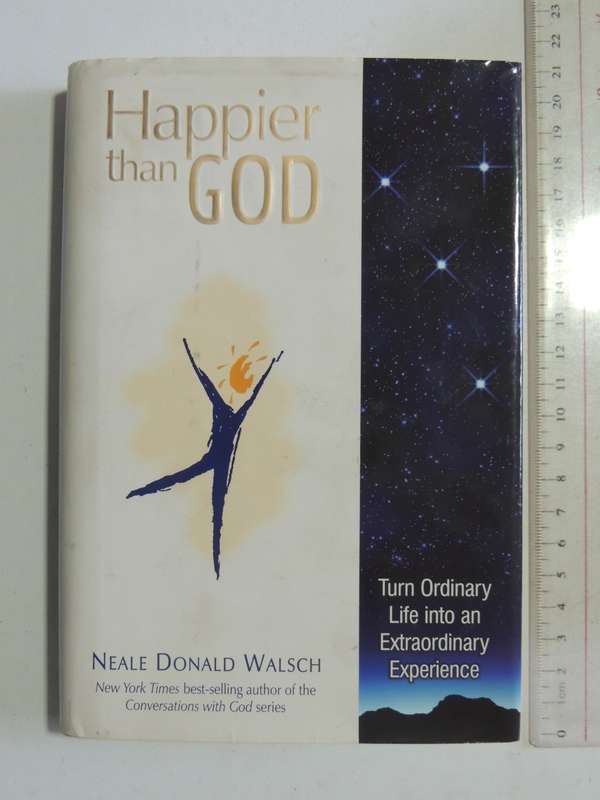 Happier than God - Turn Ordinary Life Into n Extraordinary Experience - Neale Donald Walsch