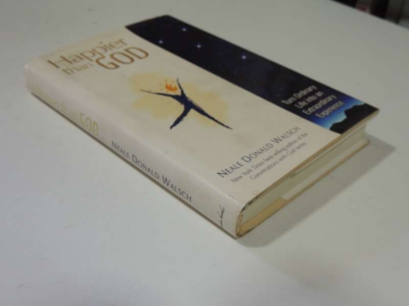 Happier than God - Turn Ordinary Life Into n Extraordinary Experience - Neale Donald Walsch