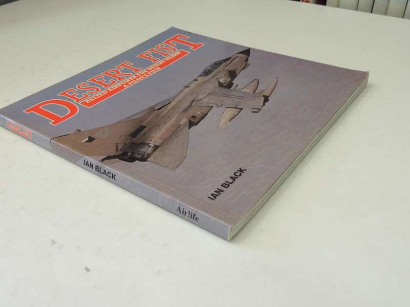 Desert Fist: Allied Airpower For Desert Storm, A Pilot's View - Ian Black