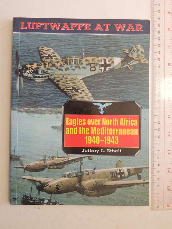 Luftwaffe At War: Eagles Over North Africa And The Mediterranean 1940-1943 - Jeffrey L. Ethell
