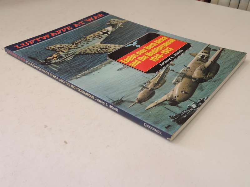Luftwaffe At War: Eagles Over North Africa And The Mediterranean 1940-1943 - Jeffrey L. Ethell