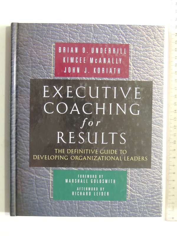 Executive Coaching For Results:Definitive Guide To Developing Organizational Leaders Brian Underhil
