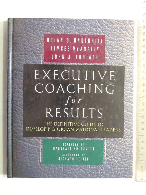 Executive Coaching For Results:Definitive Guide To Developing Organizational Leaders Brian Underhil