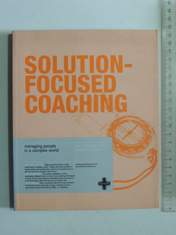 Solution-Focused Coaching: Managing People In A Complex World - Jane Greene & Anthony M Grant