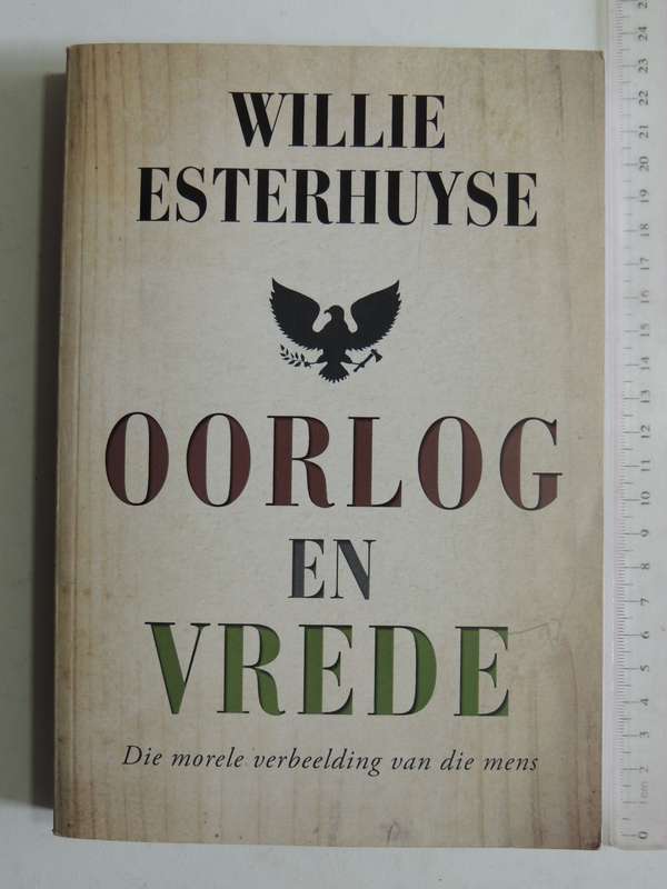 Oorlog & Vrede: Die Morele Verbeelding Van Die Mens - Willie Esterhuyse