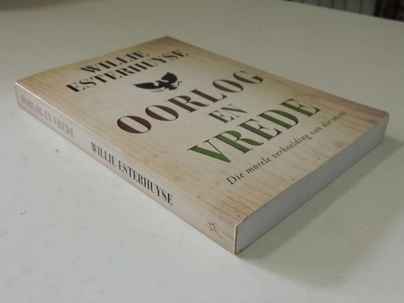 Oorlog & Vrede: Die Morele Verbeelding Van Die Mens - Willie Esterhuyse