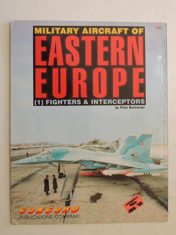Military Aircraft Of Eastern Europe: (1) Fighters & Interceptors - Piotr Butowski