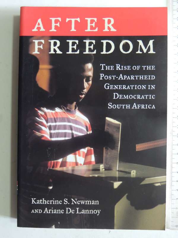 After Freedom: The Rise Of The Post-Apartheid Generation In Democratic South Africa-Katherine Newman