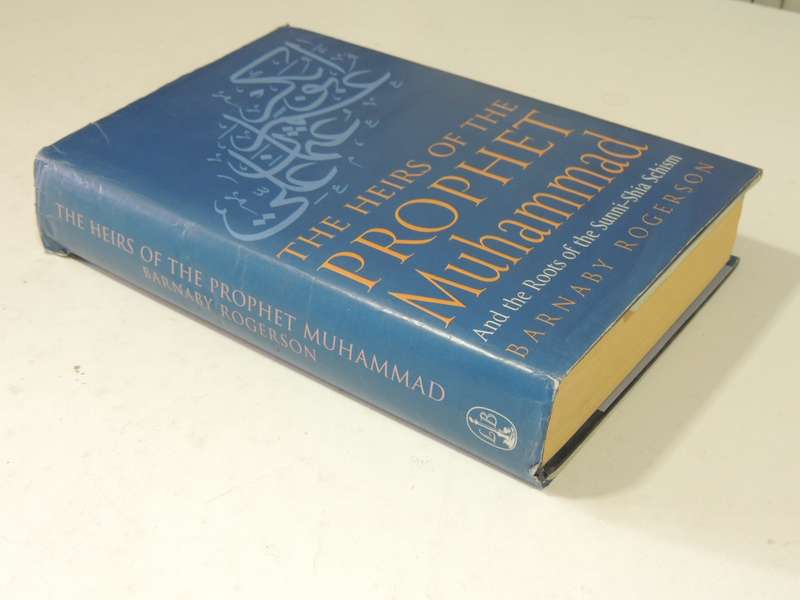The Heirs Of The Prophet Muhammad And The Roots Of The Sunni-Shia Schism - Barnaby Rogerson