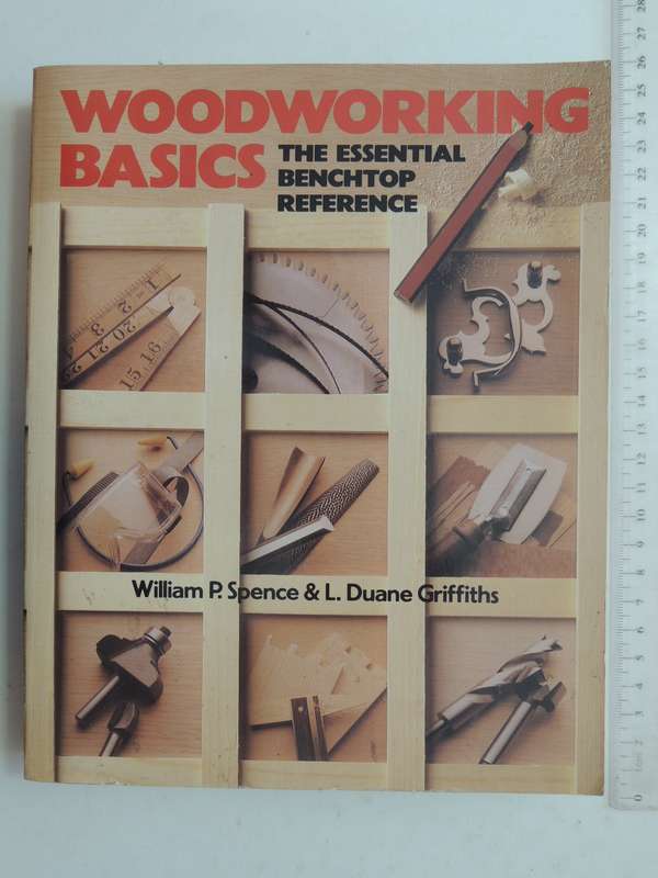 Woodworking Basics: The Essential Benchtop Reference - William P. Spence & L. Duane Griffiths