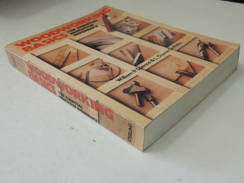 Woodworking Basics: The Essential Benchtop Reference - William P. Spence & L. Duane Griffiths