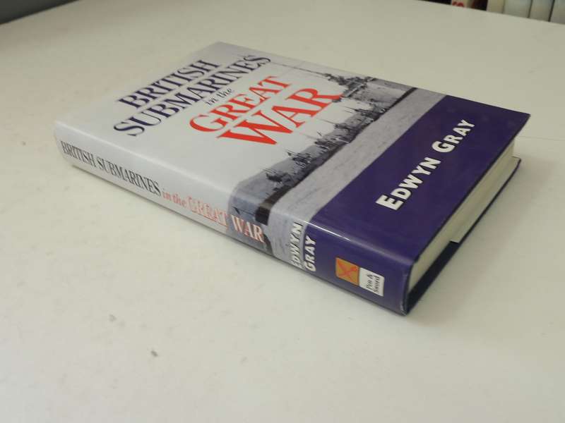 British Submarines In The Great War - Edwyn Gray