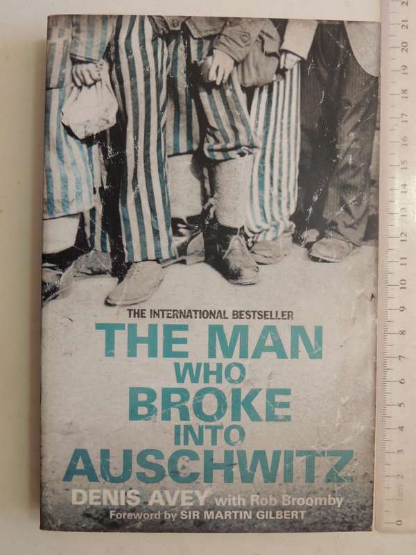 The Man Who Broke Into Auschwitz - Denis Avery & Rob Broomby