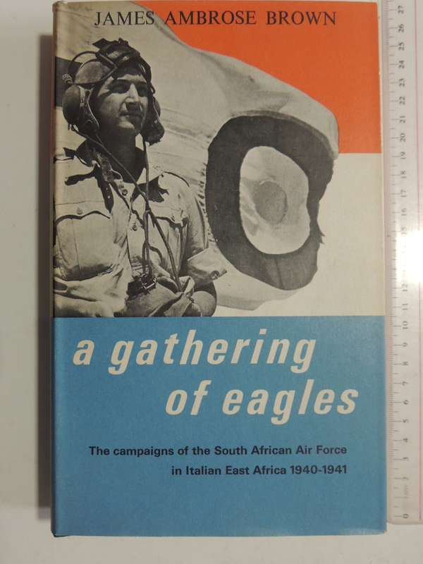 A Gathering Of Eagles: Campaigns Of South African Air Force In Italian East Africa 1940-41 J Ambrose