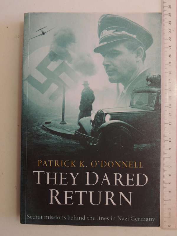 They Dared Return: The True Story Of Jewish Spies Behind The Lines In Nazi germany Patrick K. O'Donn