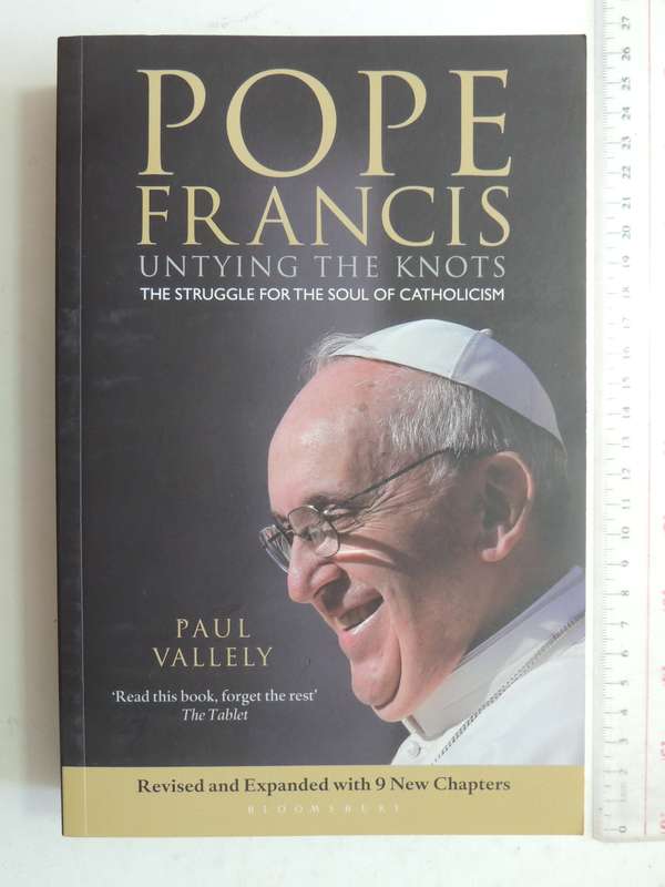 Pope Francis: Untying The Knots The Struggle For The Soul Of Catholicism - Paul Valley