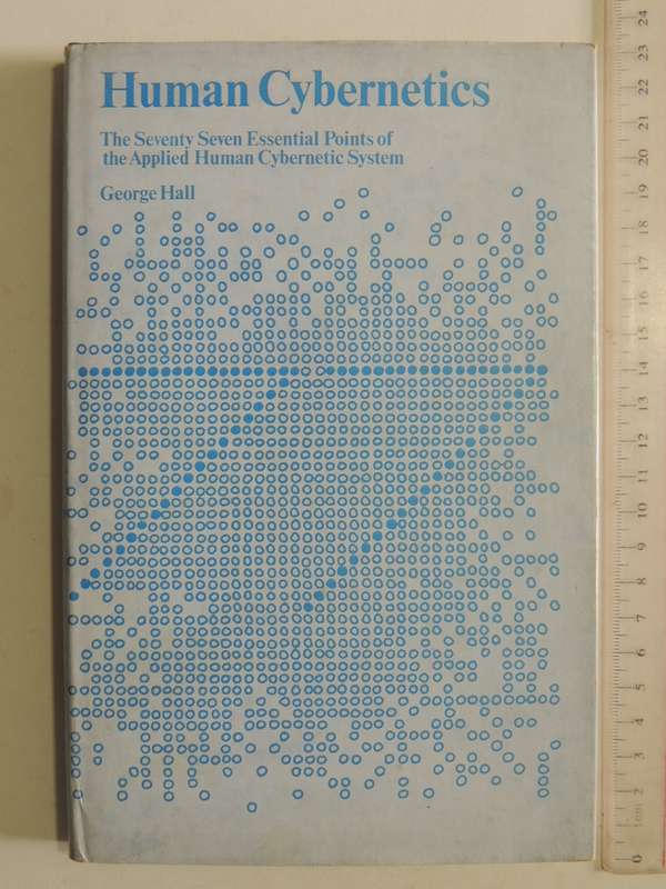 Human Cybernetics: The 77 Essential Points Of The Applied  Human Cybernetic System - George Hall
