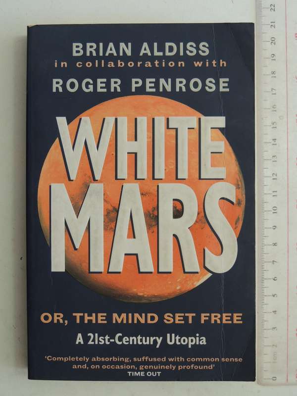 White Mars or, The Mind Set Free, A 21st-Century Utopia - Brain Aldiss, Roger Penrose