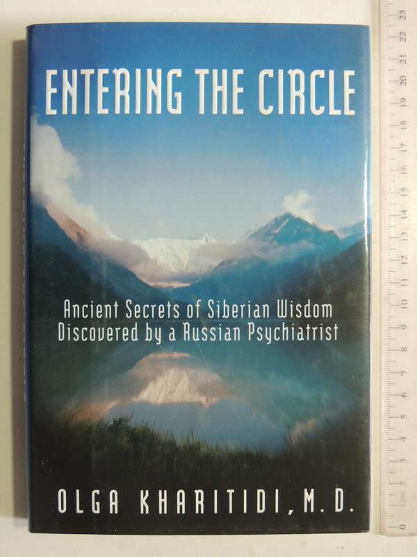 Entering The Circle: Ancient Secrets Of Siberian Wisdom Discovered Russian Psychia...Olga Kharitidi