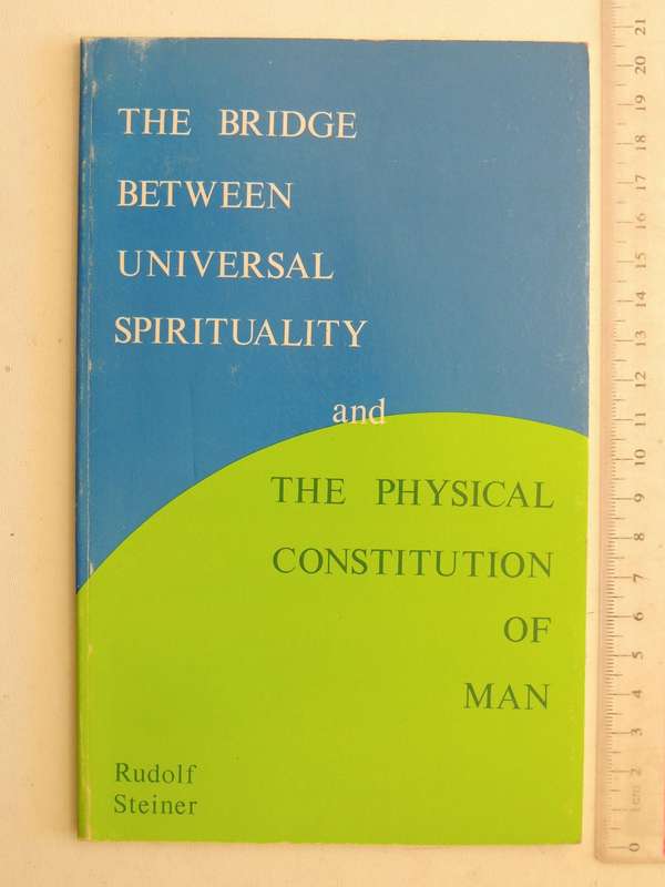 The Bridge Between Universal Sprirituality and the Physical Constitution of Man- Rudolf Steiner