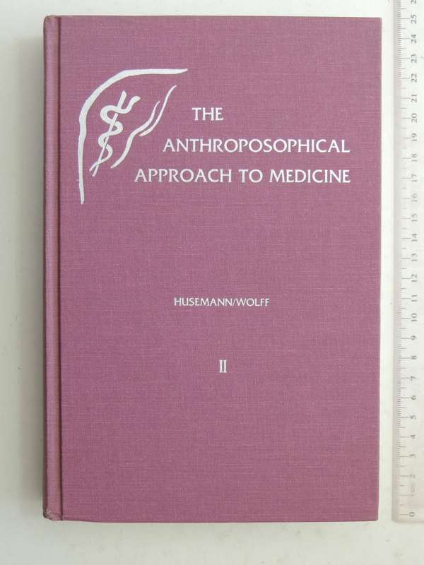 The Anthroposophical Approach to Medicine Vol 2 - Husemann, Wolff