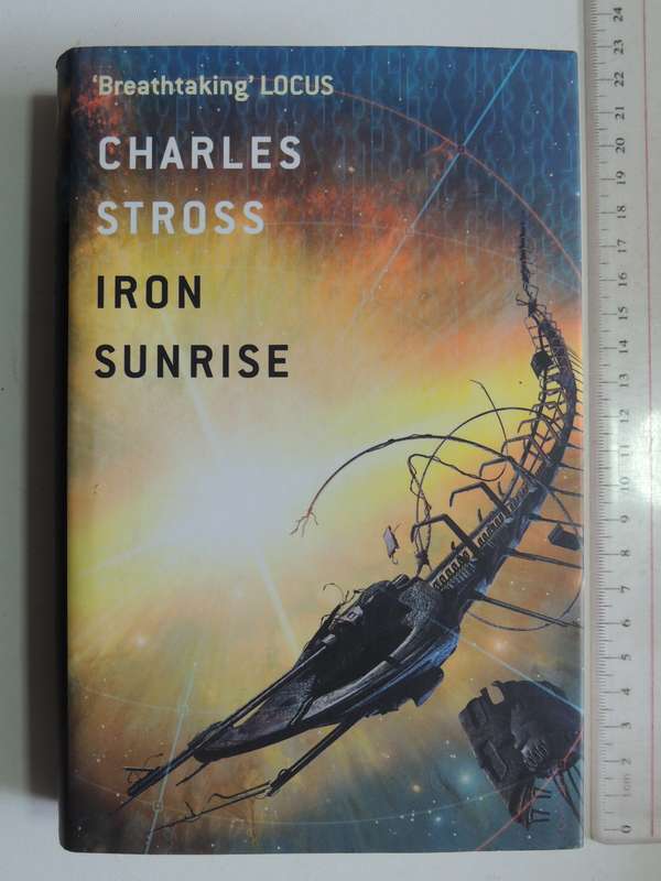 Iron Sunrise - Charles Stross   1st British Ed, 2005,  Hard Cover   First Edition