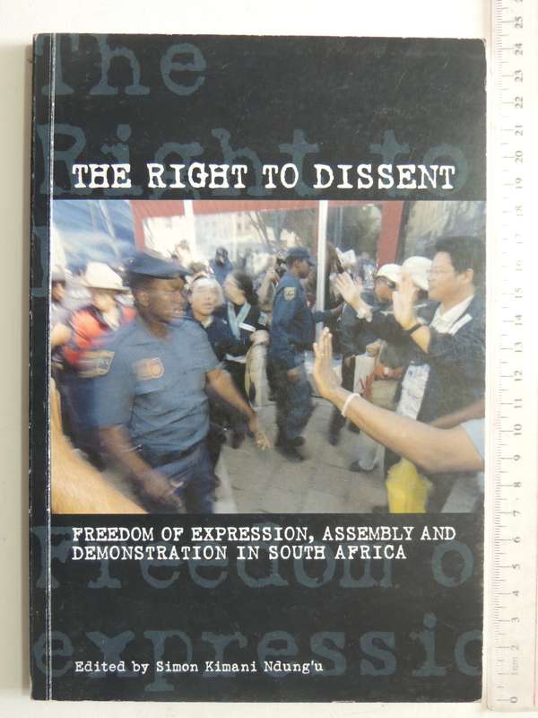 The Right To Dissent: Freedom Of Expression, Assembly And Demonstration In South Africa ed Simon Kim