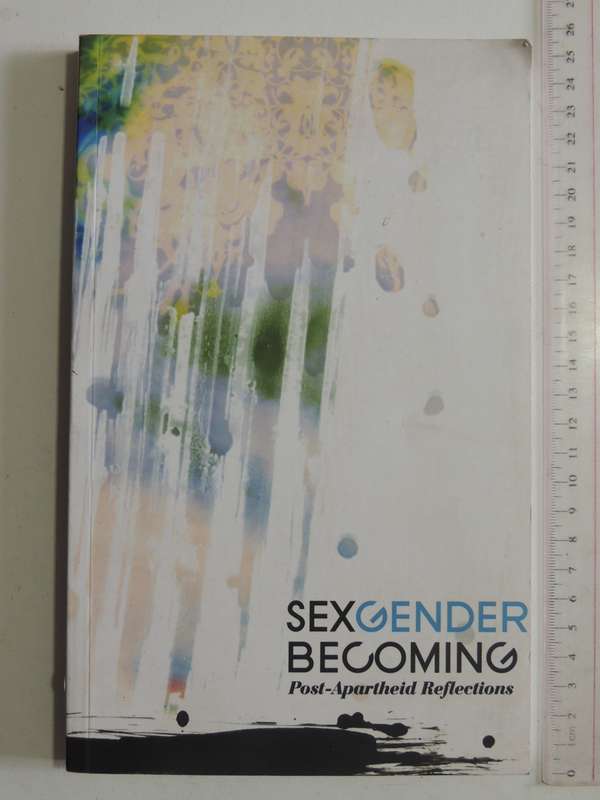 S e x, Gender, Becoming: Post-Apartheid Reflections - ed Karin Van Marle