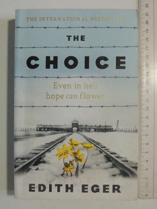 The Choice: Even In Hell Hope Can Flower - Edith Eger