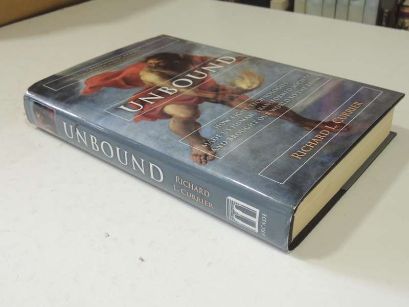Unbound: How Eight Technologies Made Us Human,Transformed Society & Brought Our World.... R Currier