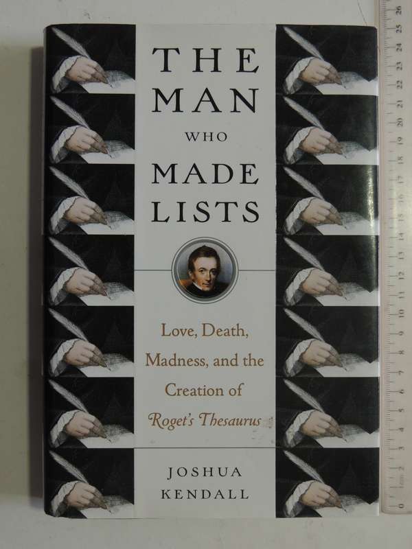 The Man Who Made Lists: Love, Death, Madness And The Creation Of Roget's Thesaurus - Joshua Kendal