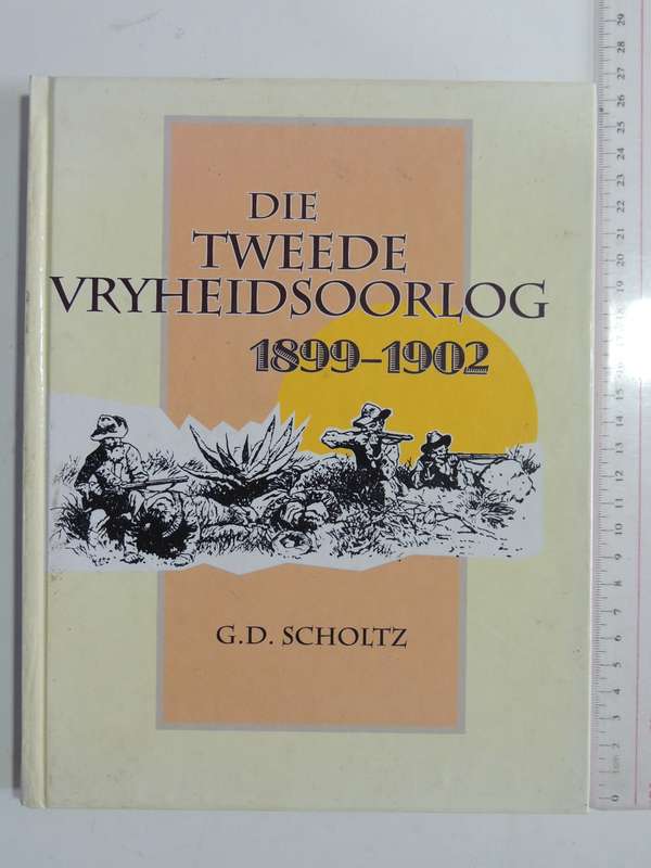 Die Tweede Vryheidsoorlog 1899-1902 - G.D. Scholtz