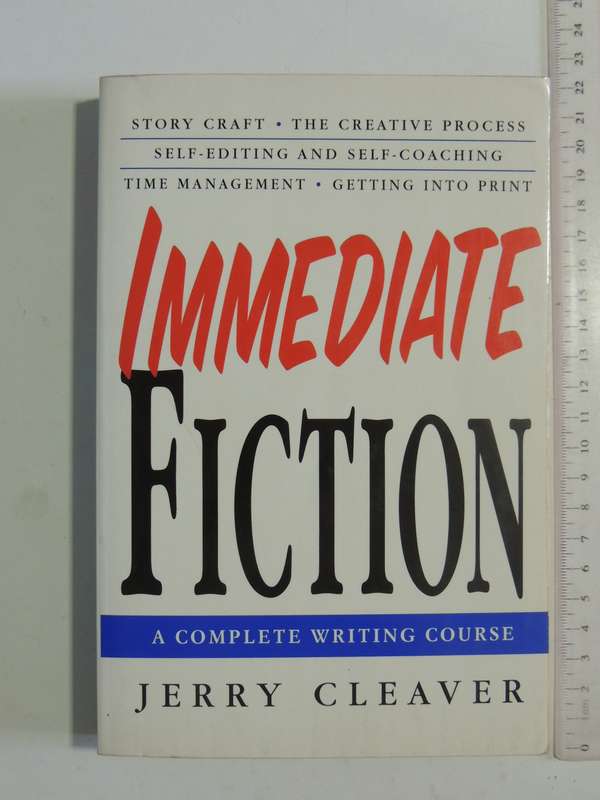 Immediate Fiction: A Complete Writing Course - Jerry Cleaver