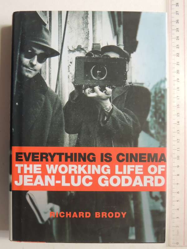 Everything Is Cinema: The Working Life Of Jean-Luc Godard - Richard Brody