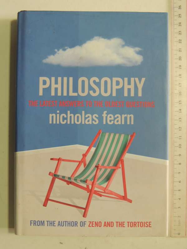 Philosophy: The Latest Answers To The Oldest Questions - Nicholas Fearn