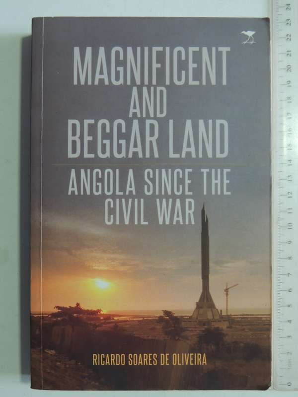 Magnificent And Beggar Land: Angola Since The Civil War - Ricardo Soares De Oliveira