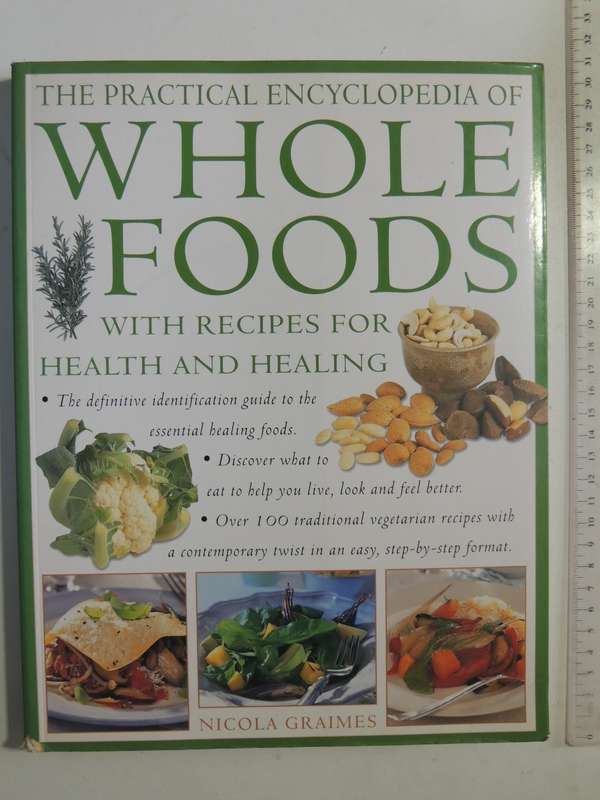 The Practical Encyclopedia Of Whole Foods: With Recipes For Health And Healing - Nicola Graimes
