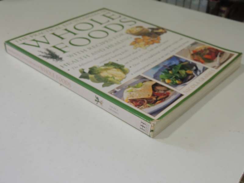The Practical Encyclopedia Of Whole Foods: With Recipes For Health And Healing - Nicola Graimes