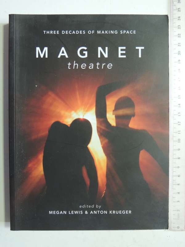Magnet Theatre: Three Decades Of Making Space - ed Megan Lewis & Anton Krueger