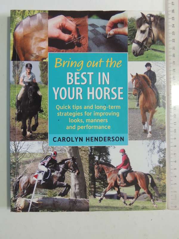 Bring Out The Best In Your Horse- Carolyn Henderson