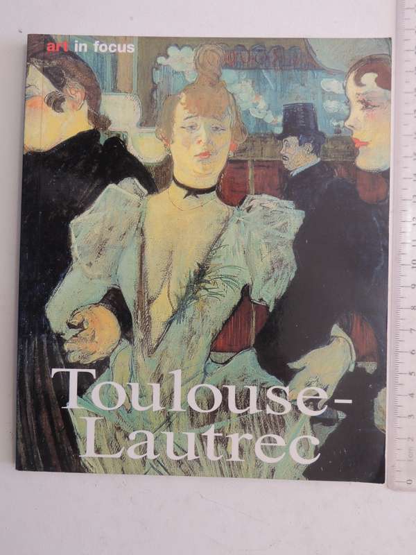 Toulouse-Lautrec: Life And Work - Udo Felbinger