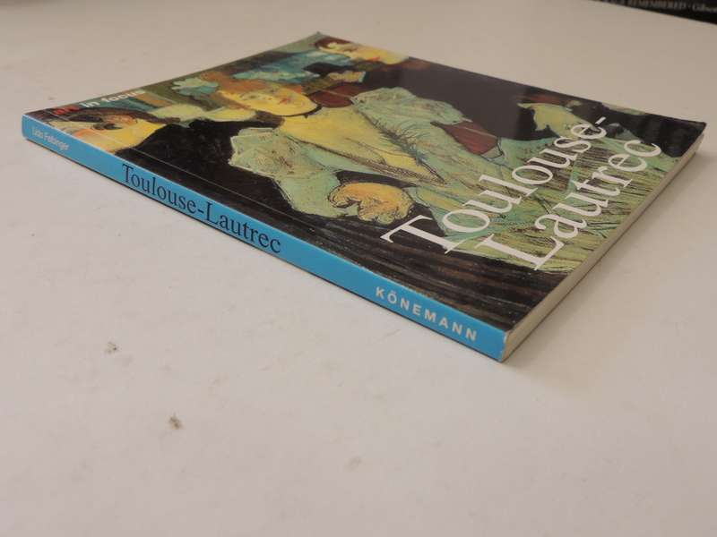 Toulouse-Lautrec: Life And Work - Udo Felbinger
