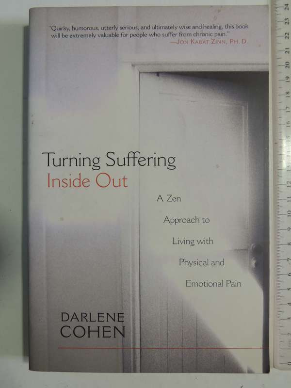 Turn Suffering Inside Out: A Zen Approach To Living With Physical And Emotional Pain - Darlene Cohen