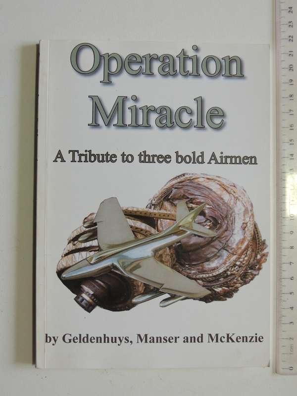 Operation Miracle - A Tribute To Three Bold Airmen  Geldenhuys, Manser & McKenzie