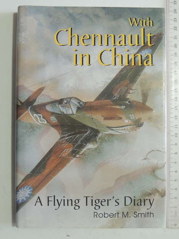 With Chennault In China: A Flying Tiger's Diary - Robert M. Smith