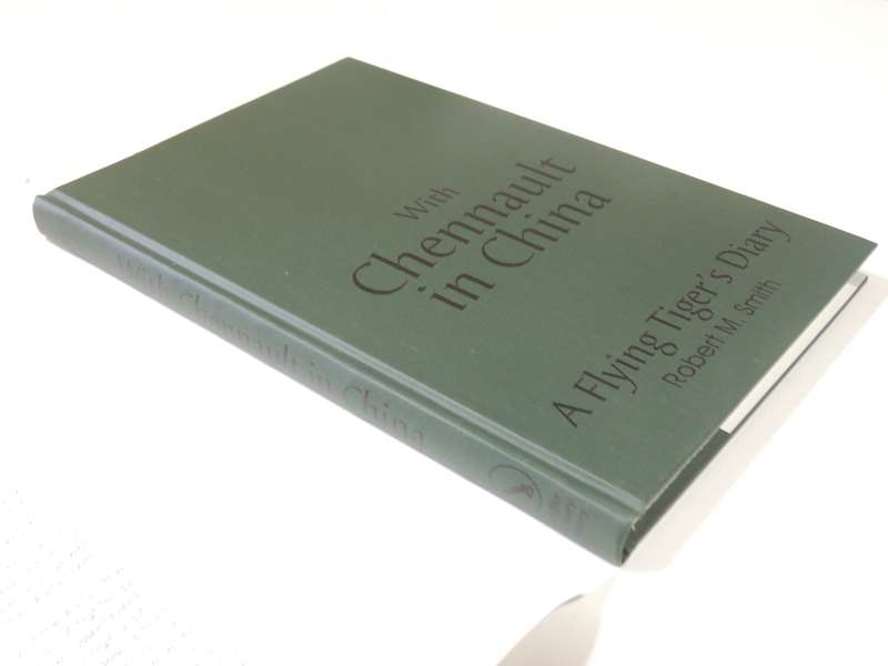 With Chennault In China: A Flying Tiger's Diary - Robert M. Smith