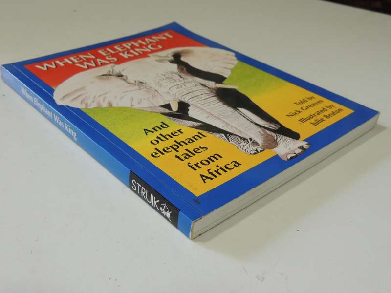 When Elephant Was King And Other Elephant Tales From Africa - Nick Greaves