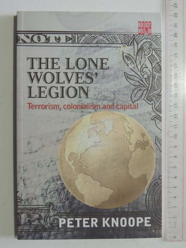 The Lone Wolves' Legion: Terrorism, Colonialism And Capital - Peter Knoope