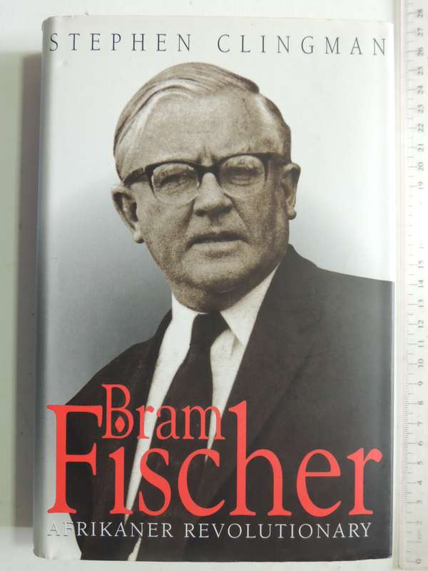 Bram Fischer: Afrikaner Revolutionary - Stephen Clingman
